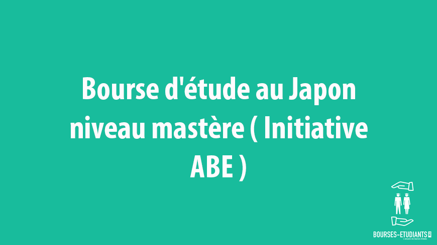 Bourse d'étude au Japon niveau mastère ( Initiative ABE )