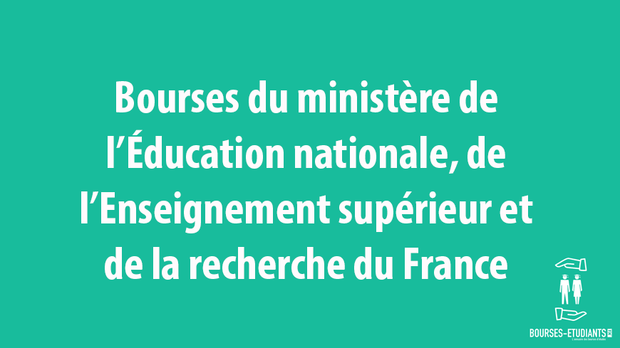 Bourses du ministère de l’Éducation nationale, de l’Enseignement supérieur et de la recherche du France